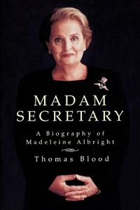 Cover image for Madam Secretary: A Biography of Madeleine Albright