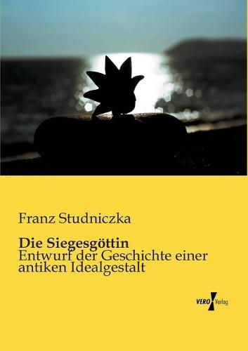 Cover image for Die Siegesgoettin: Entwurf der Geschichte einer antiken Idealgestalt