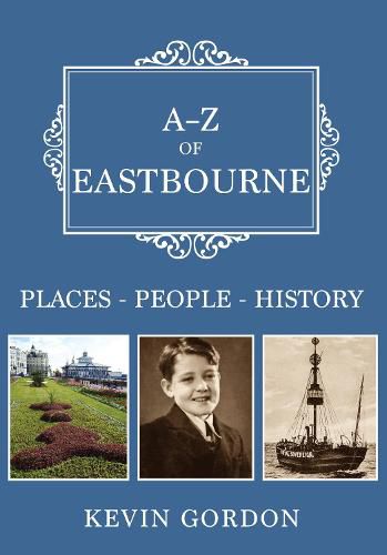 Cover image for A-Z of Eastbourne: Places-People-History