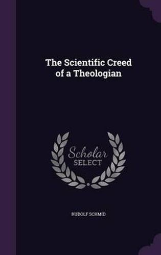 Cover image for The Scientific Creed of a Theologian