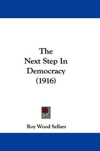 Cover image for The Next Step in Democracy (1916)