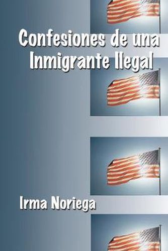 Cover image for Confesiones De Una Inmigrante Ilegal