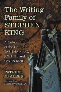 Cover image for The Writing Family of Stephen King: A Critical Study of the Fiction of Tabitha King, Joe Hill and Owen King