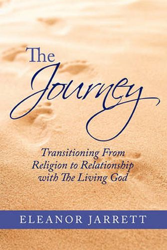 Cover image for The Journey: Transitioning From Religion to Relationship with The Living God