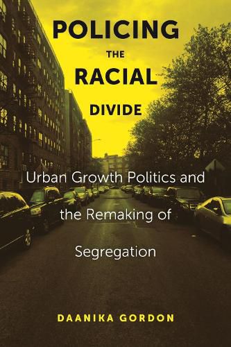 Cover image for Policing the Racial Divide: Urban Growth Politics and the Remaking of Segregation