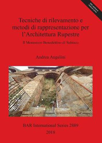 tecniche di rilevamento e i metodi di rappresentazione per l'Architettura Rupestre: Il Monastero Benedettino di Subiaco