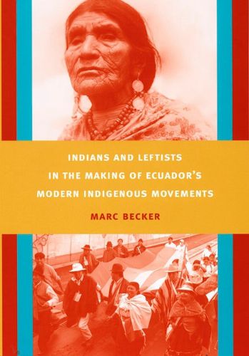 Cover image for Indians and Leftists in the Making of Ecuador's Modern Indigenous Movements
