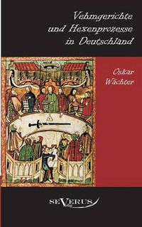 Cover image for Vehmgerichte und Hexenprozesse in Deutschland: Aus Fraktur ubertragen