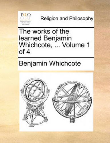 Cover image for The Works of the Learned Benjamin Whichcote, ... Volume 1 of 4