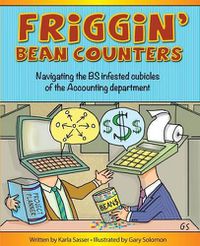 Cover image for Friggin' Bean Counters: Navigating the BS infested cubicles of the Accounting department