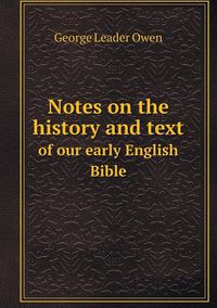 Cover image for Notes on the history and text of our early English Bible