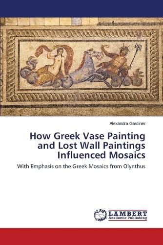 Cover image for How Greek Vase Painting and Lost Wall Paintings Influenced Mosaics