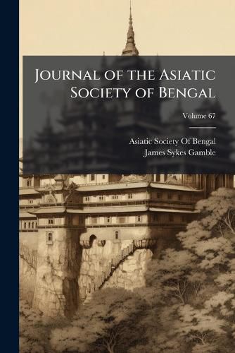 Cover image for Journal of the Asiatic Society of Bengal, Volume 67