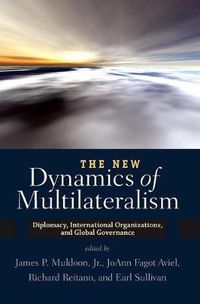 Cover image for The New Dynamics of Multilateralism: Diplomacy, International Organizations, and Global Governance