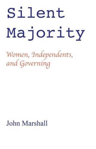 Cover image for Silent Majority; Women, Independents, and Governing