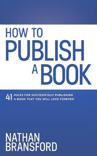 Cover image for How to Publish a Book: 41 Rules for Successfully Publishing a Book That You Will Love Forever