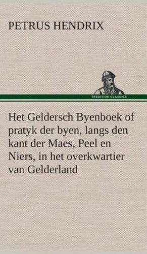 Cover image for Het Geldersch Byenboek of pratyk der byen, langs den kant der Maes, Peel en Niers, in het overkwartier van Gelderland