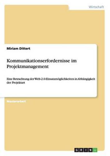 Cover image for Kommunikationserfordernisse im Projektmanagement: Eine Betrachtung der Web-2.0-Einsatzmoeglichkeiten in Abhangigkeit der Projektart
