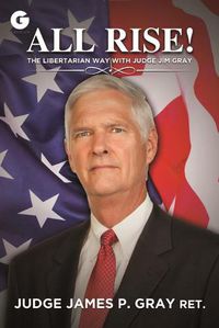 Cover image for All Rise!: The Libertarian Way with Judge Jim Gray