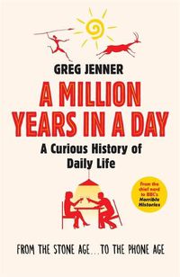 Cover image for A Million Years in a Day: A Curious History of Daily Life