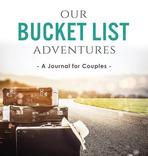 Cover image for Our Bucket List Adventures: A Journal for Couples