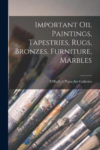 Cover image for Important Oil Paintings, Tapestries, Rugs, Bronzes, Furniture, Marbles