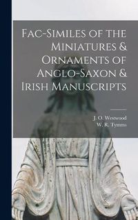 Cover image for Fac-similes of the Miniatures & Ornaments of Anglo-Saxon & Irish Manuscripts