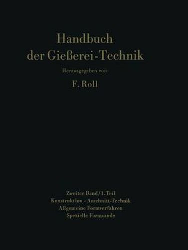 Cover image for Handbuch der Giesserei-Technik: Zweiter Band / 1. Teil Konstruktion * Anschnitt-Technik Allgemeine Formverfahren Spezielle Formsande