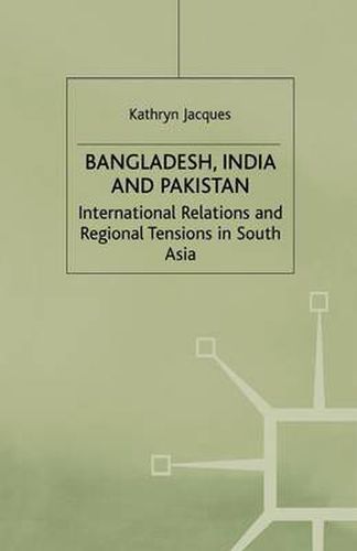 Cover image for Bangladesh, India & Pakistan: International Relations and Regional Tensions in South Asia