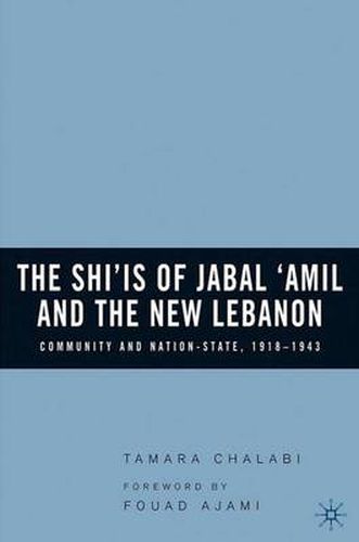 The Shi'is of Jabal 'Amil and the New Lebanon: Community and Nation-State, 1918-1943