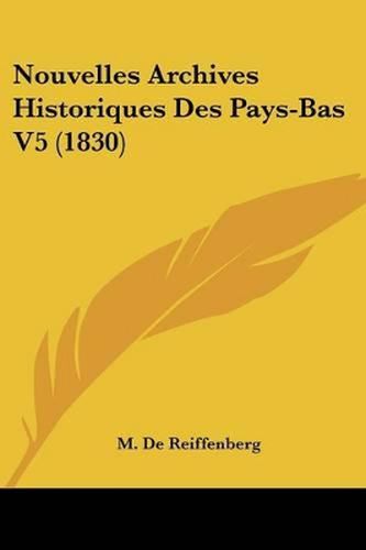 Nouvelles Archives Historiques Des Pays-Bas V5 (1830)