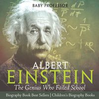 Cover image for Albert Einstein: The Genius Who Failed School - Biography Book Best Sellers Children's Biography Books