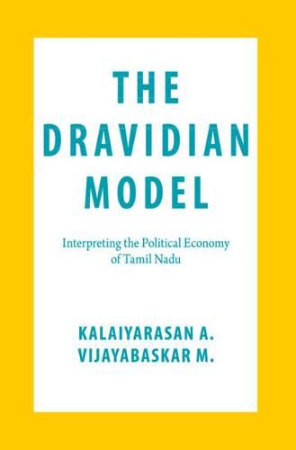 Cover image for The Dravidian Model: Interpreting the Political Economy of Tamil Nadu