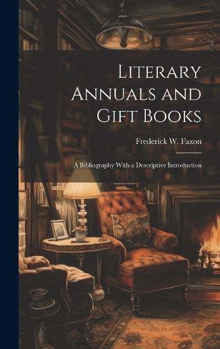 Cover image for Literary Annuals and Gift Books; a Bibliography With a Descriptive Introduction