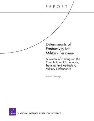 Determinants of Productivity for Military Personnel: A Review of Findings on the Contribution of Experience, Training, and Aptitude to Military Performance