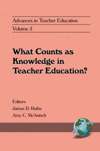 Cover image for Advances in Teacher Education, Volume 5: What Counts as Knowledge in Teacher Education?