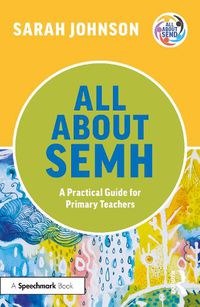 Cover image for All About SEMH: A Practical Guide for Primary Teachers