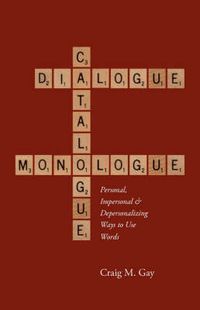 Cover image for Dialogue, Catalogue & Monologue: Personal, Impersonal and Depersonalizing Ways to Use Words