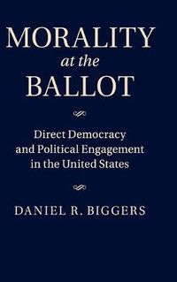 Cover image for Morality at the Ballot: Direct Democracy and Political Engagement in the United States