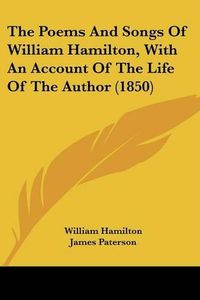 Cover image for The Poems and Songs of William Hamilton, with an Account of the Life of the Author (1850)