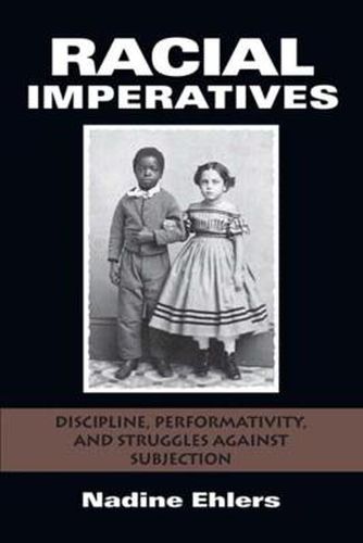 Cover image for Racial Imperatives: Discipline, Performativity, and Struggles against Subjection