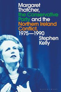 Cover image for Margaret Thatcher, the Conservative Party and the Northern Ireland Conflict, 1975-1990