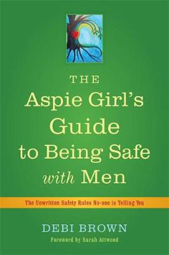 Cover image for The Aspie Girl's Guide to Being Safe with Men: The Unwritten Safety Rules No-one is Telling You