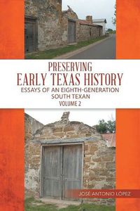 Cover image for Preserving Early Texas History: Essays of an Eighth-Generation South Texan