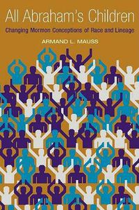 Cover image for All Abraham's Children: Changing Mormon Conceptions of Race and Lineage