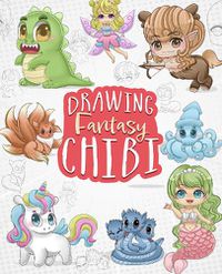 Cover image for Drawing Fantasy Chibi: Learn How to Draw Kawaii Unicorns, Mermaids, Dragons, and Other Mythical, Magical Creatures (How to Draw Books)