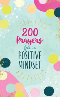 Cover image for 200 Prayers for a Positive Mindset