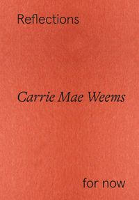 Cover image for Carrie Mae Weems: Reflections for now