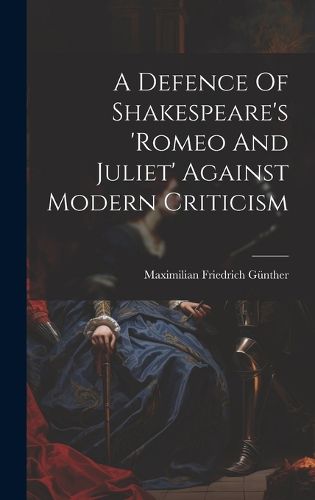 Cover image for A Defence Of Shakespeare's 'romeo And Juliet' Against Modern Criticism