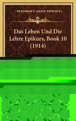 Das Leben Und Die Lehre Epikurs, Book 10 (1914)